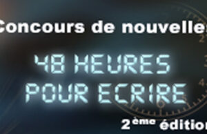 Concours de nouvelles « 48 heures pour écrire »!