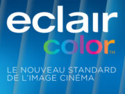 ECLAIRCOLOR , LE NOUVEAU STANDARD DE L’IMAGE CINÉMA .