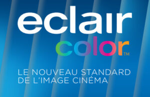 ECLAIRCOLOR , LE NOUVEAU STANDARD DE L’IMAGE CINÉMA .
