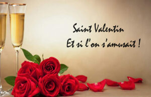 St Valentin …Et si on s’amusait un peu, beaucoup, à la folie, passionnément ?