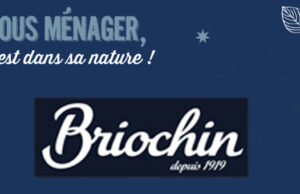BRIOCHIN FAIT RIMER EFFICACITÉ AVEC NATURALITÉ ET MAINS RESPECTÉES, AVEC LES LIQUIDES « VAISSELLE MAINS ».