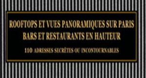 Rooftops et vues panoramiques sur Paris. Bars et restaurants en hauteur, guide passionnant pour découvrir la capitale autrement