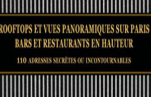 Rooftops et vues panoramiques sur Paris. Bars et restaurants en hauteur, guide passionnant pour découvrir la capitale autrement