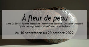 EXPOSITION À fleur de peau – du 10 septembre au 29 octobre 2022