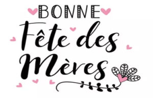 Dans 15 jours c’est la fête des mères