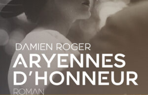 Aryennes d’honneur, un premier roman très remarqué de Damien Roger