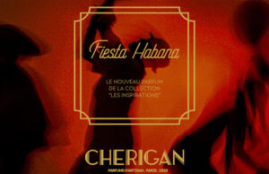 CHERIGAN PARIS : Nouveau “Fiesta Habana”, le parfum de La Havane des AnnĂ©es Folles