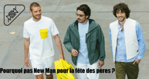 Pour la fête des pères, pourquoi pas choisir New Man ?