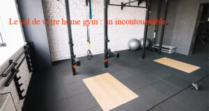 Aménager votre home gym : notre guide complet